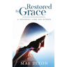 Restored by Grace: A Journey Like No Other