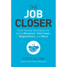 The Job Closer: Time-Saving Techniques for Acing Resumes, Interviews, Negotiations, and More