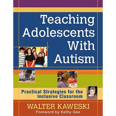 Teaching Adolescents With Autism: Practical Strategies for the Inclusive Classroom