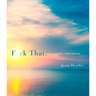 F*ck That: An Honest Meditation