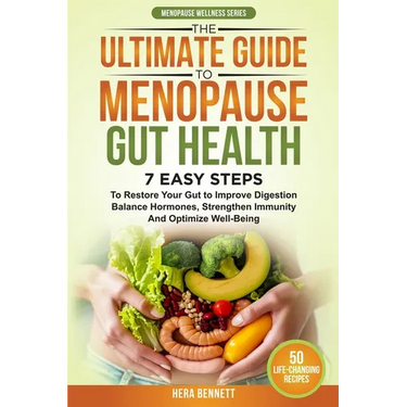 The Ultimate Guide to Menopause Gut Health: 7 Easy Steps to Restore Your Gut to Improve Digestion, Balance Hormones, Strengthen Immunity and Optimize