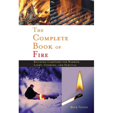 Complete Book of Fire: Building Campfires for Warmth, Light, Cooking, and Survival