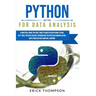 Python for Data Analysis: A Practical Guide You Can't Miss to Master Data Using Python. Key Tools for Data Science, Introducing You Into Data Ma