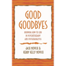 Good Goodbyes: Knowing How to End in Psychotherapy and Psychoanalysis