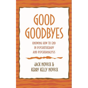 Good Goodbyes: Knowing How to End in Psychotherapy and Psychoanalysis