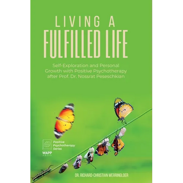 Living a Fulfilled Life: Self-Exploration and Personal Growth with Positive Psychotherapy after Prof. Dr. Nossrat Peseschkian
