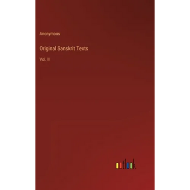 Original Sanskrit Texts: Vol. II