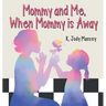Mommy and Me, When Mommy is Away