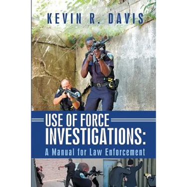 Use of Force Investigations: A Manual for Law Enforcement