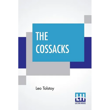 The Cossacks: A Tale Of 1852, Translated By Louise And Aylmer Maude