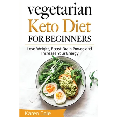 Vegetarian Keto Diet for Beginners: Lose Weight, Boost Brain Power, and Increase Your Energy