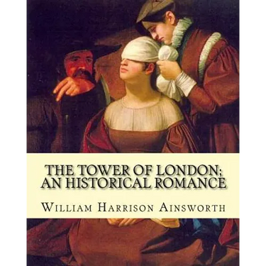 The Tower of London; an historical romance By: William Harrison Ainsworth: It is a historical romance that describes the history of Lady Jane Grey fro