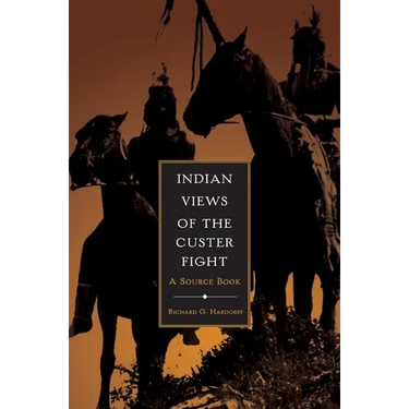 Indian Views of the Custer Fight: A Source Book