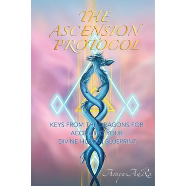 The Ascension Protocol: Keys from the Dragons for Accessing Your Divine Human Blueprint