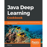 Java Deep Learning Cookbook