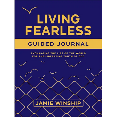 Living Fearless Guided Journal: Exchanging the Lies of the World for the Liberating Truth of God