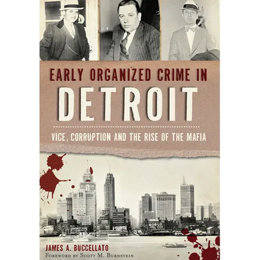 Early Organized Crime in Detroit: Vice, Corruption and the Rise of the Mafia