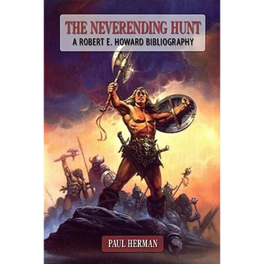 The Neverending Hunt: A Bibliography of Robert E. Howard