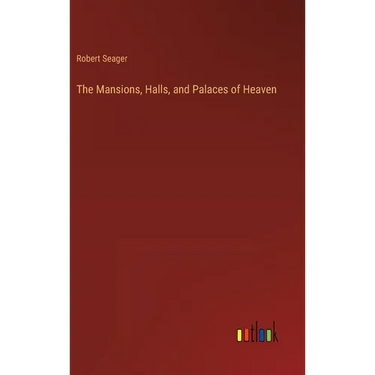 The Mansions, Halls, and Palaces of Heaven