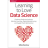 Learning to Love Data Science: Explorations of Emerging Technologies and Platforms for Predictive Analytics, Machine Learning, Digital Manufacturing a