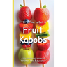 It's Time to Eat Fruit Kabobs