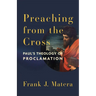 Preaching from the Cross: Paul's Theology of Proclamation