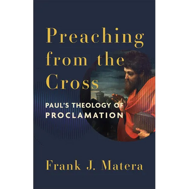 Preaching from the Cross: Paul's Theology of Proclamation