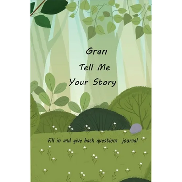 Gran Tell Me Your Story: With Over 100 Gran's Guided Questions For Your Gran To Share Her Life And Love In This Keepsake Journal