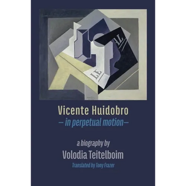 Vicente Huidobro - in perpetual motion. A Biography