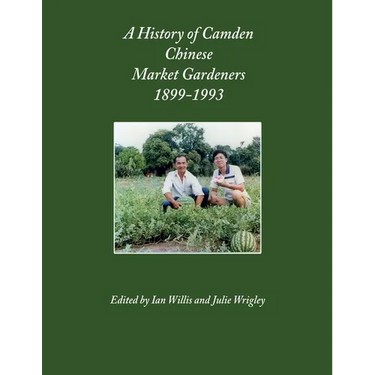 A History of Camden Chinese Market Gardeners 1899-1993