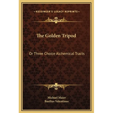 The Golden Tripod: Or Three Choice Alchemical Tracts