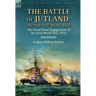 The Battle of Jutland: the Sowing & the Reaping--The Great Naval Engagement of the First World War,1916