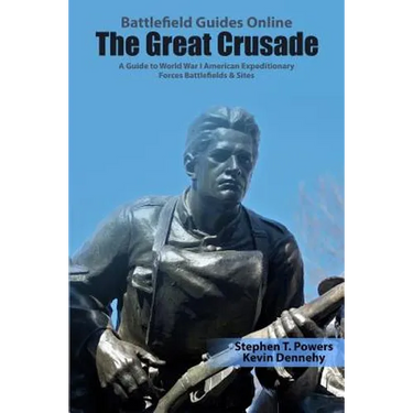 The Great Crusade: A Guide to World War I American Expeditionary Forces Battlefields & Sites