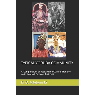 Typical Yoruba Community: A Compendium of Research on Culture, Tradition and Historical Facts on Ifaki-Ekiti
