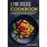 Lyme Disease Cookbook: 40+ Smoothies, Dessert and Breakfast Recipes designed for Lyme Disease