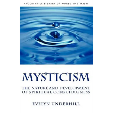 Mysticism: The Nature and Development of Spiritual Consciousness