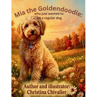 Mia the Goldendoodle: Who Just Wanted to Be a Regular Dog