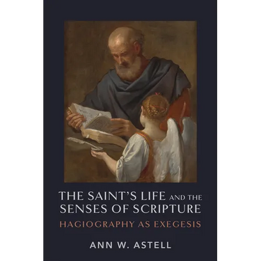 The Saint's Life and the Senses of Scripture: Hagiography as Exegesis