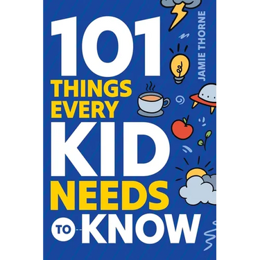 101 Things Every Kid Needs To Know