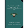 Hampton And His Red Shirts: South Carolina's Deliverance In 1876