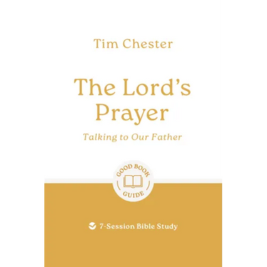The Lord's Prayer: Talking to Our Father: 7-Session Bible Study