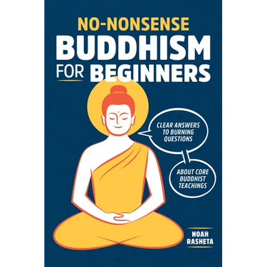 No-Nonsense Buddhism for Beginners: Clear Answers to Burning Questions about Core Buddhist Teachings