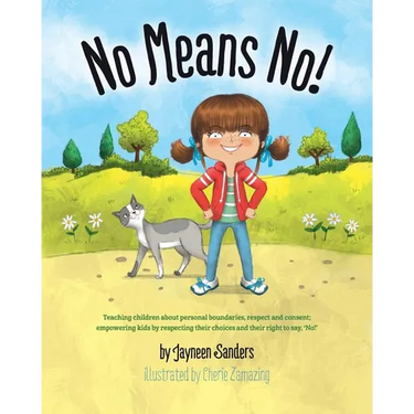 No Means No!: Teaching personal boundaries, consent; empowering children by respecting their choices and right to say 'no!'