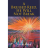 A Bruised Reed, He Will Not Break