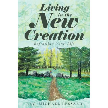 Living in the New Creation: Reframing Your Life