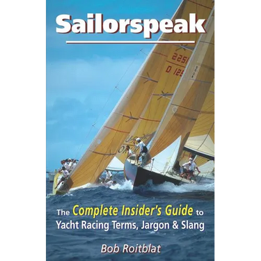 Sailorspeak: The Complete Insider's Guide to Yacht Racing Terms, Jargon & Slang