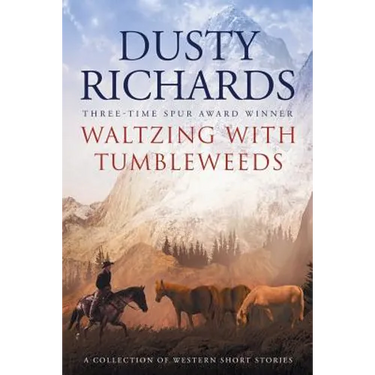 Waltzing With Tumbleweeds: A Collection of Western Short Stories