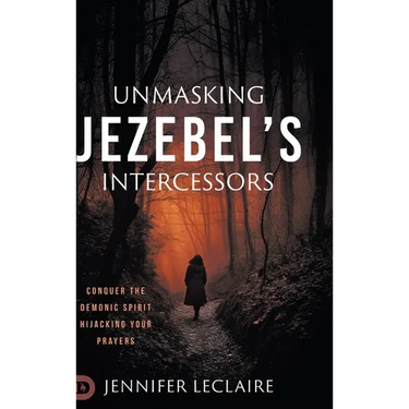 Unmasking Jezebel's Intercessors: Conquer the Demonic Spirit Hijacking Your Prayers