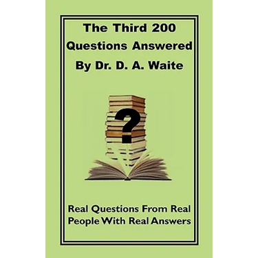The Third 200 Questions Answered By Dr. D. A. Waite