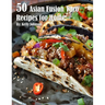 50 Asian Fusion Taco Recipes for Home